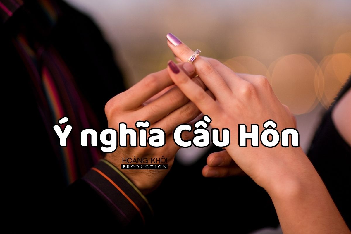 ý nghĩa cầu hôn là gì Hoàng Khôi Production
